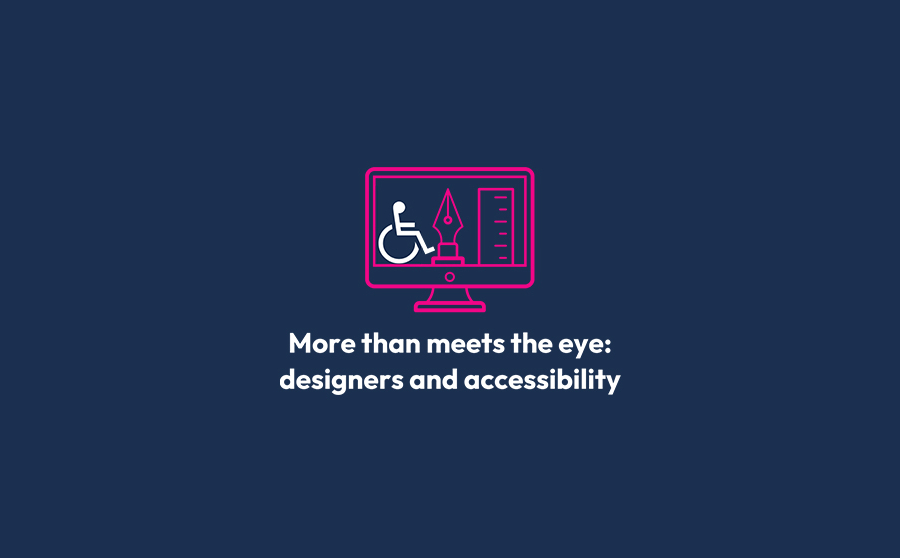 More than meets the eye: designers and accessibility
