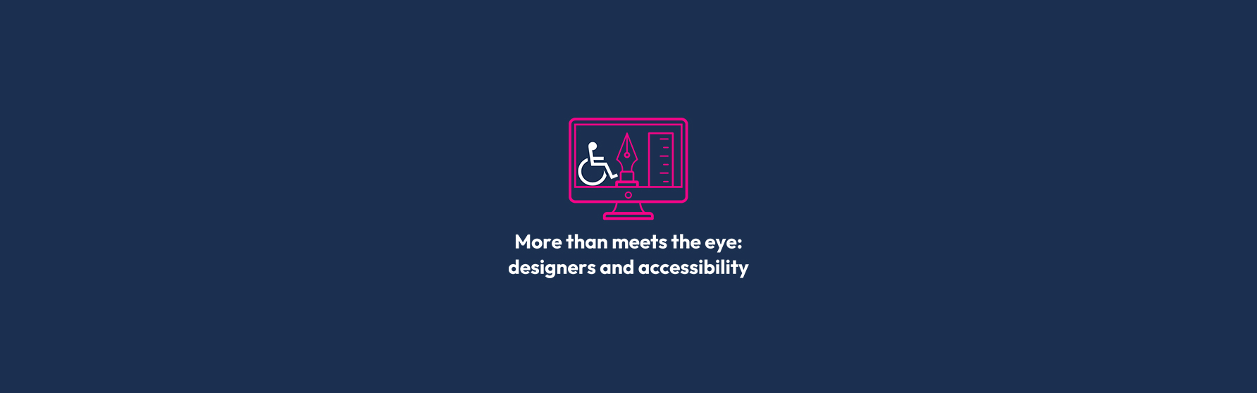 More than meets the eye: designers and accessibility